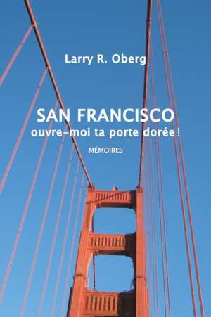 San Francisco, ouvre-moi ta porte dorée ! de Larry Oberg