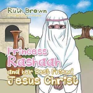 Princess Rashaah and Her Best Friend Jesus Christ de Ruth Brown