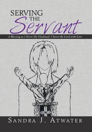 Serving the Servant de Sandra J. Atwater