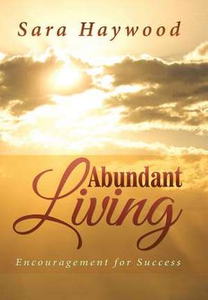 Abundant Living de Sara Haywood