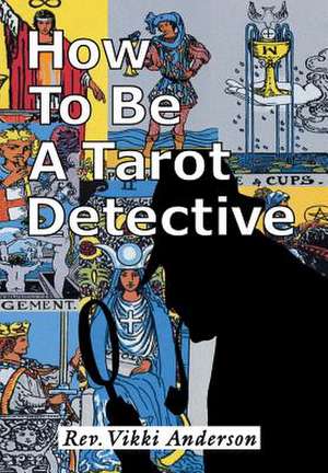 How to be a Tarot Detective de Vikki Anderson