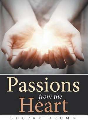 Passions from the Heart de Sherry Drumm