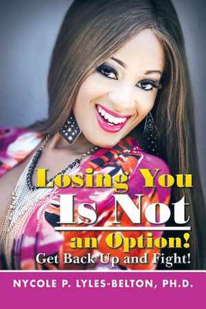 Losing You Is Not an Option! de Nycole P. Lyles-Belton