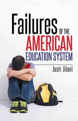 Failures of the American Education System de Jasir Jilani