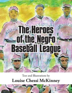 The Heroes of the Negro Baseball League de Louise Chessi McKinney