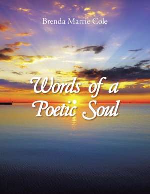 Words of a Poetic Soul de Brenda Marrie Cole