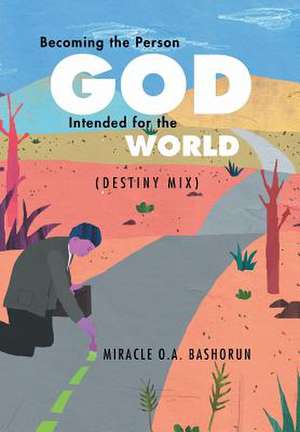 Becoming the person God intended for the world de Miracle O. A. Bashorun