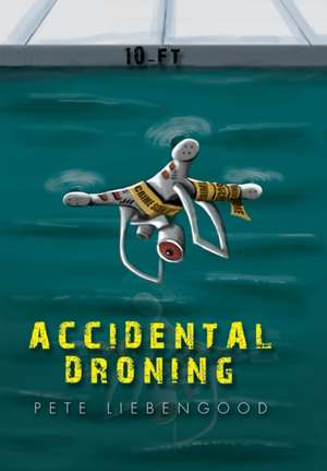 Accidental Droning de Pete Liebengood