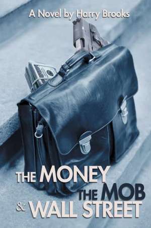 The Money the Mob and Wall Street de Harry Brooks