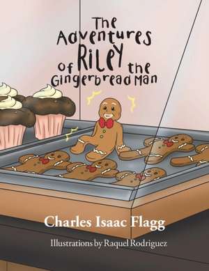 The Adventures of Riley the Gingerbread Man de Charles Isaac Flagg