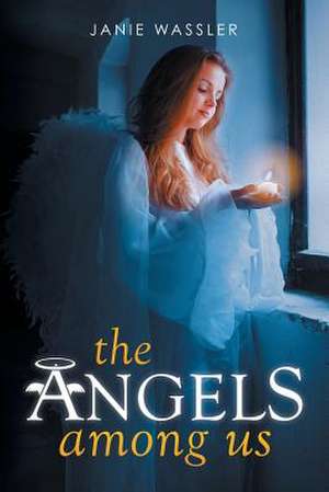 The Angels Among Us de Janie Wassler