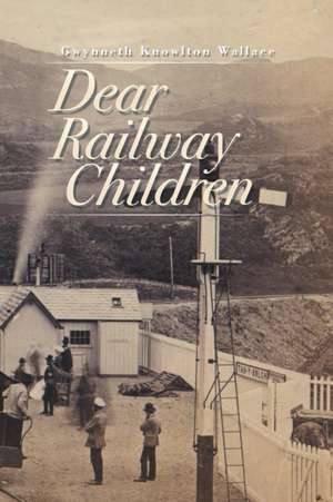 Dear Railway Children de Gwynneth Knowlton Wallace