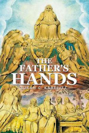 The Father's Hands de Susan G. Kabelitz