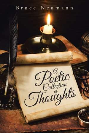 A Poetic Collection of Thoughts de Bruce Neumann