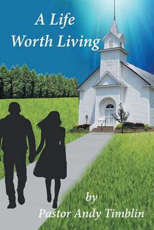 A Life worth Living de Andy Timblin