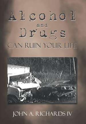 Alcohol and Drugs can Ruin Your Life de John A. Richards IV