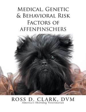 Medical, Genetic & Behavioral Risk Factors of Affenpinschers de Ross D. Clark DVM