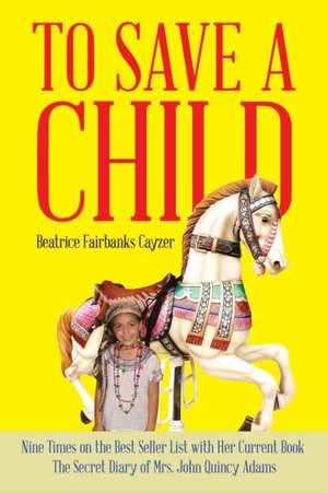 TO SAVE A CHILD de Beatrice Fairbanks Cayzer