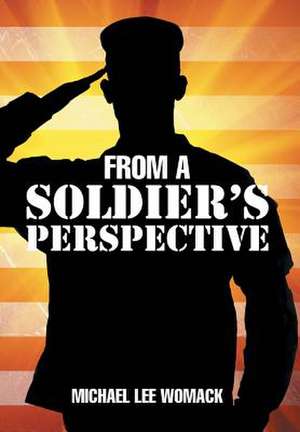 From a Soldier's Perspective de Michael Lee Womack