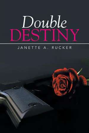 Double Destiny de Janette A. Rucker