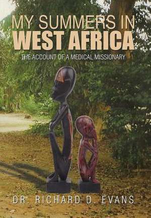 My Summers in West Africa de Dr Richard D. Evans