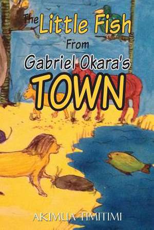 The little fish from Gabriel Okara's town de Akimua Timitimi