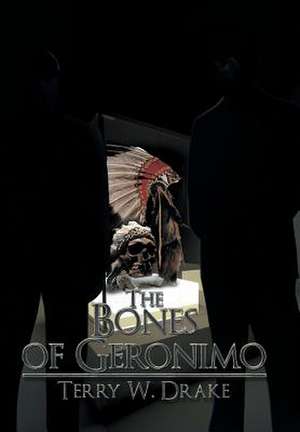 The Bones of Geronimo de Terry W. Drake