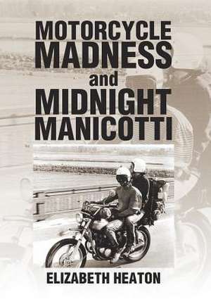 Motorcycle Madness and Midnight Manicotti de Elizabeth Heaton