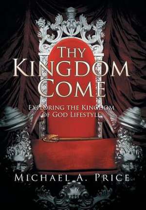 Thy Kingdom Come de Michael A. Price