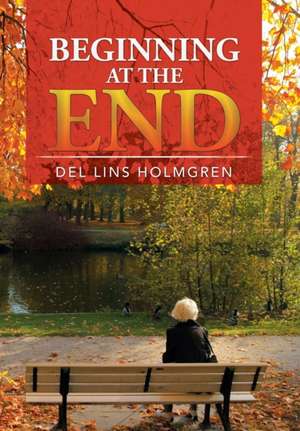 Beginning at the End de Del Lins Holmgren