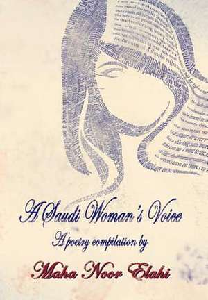 A Saudi Woman's Voice de Maha Noor Elahi