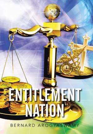 Entitlement Nation de Bernard Arogyaswamy