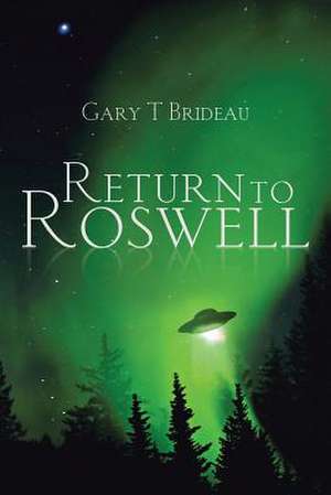 Return to Roswell de Gary T. Brideau