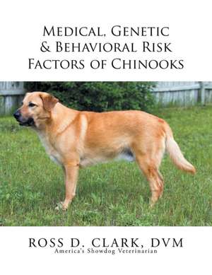 Medical, Genetic & Behavioral Risk Factors of Chinooks de Ross D. Clark DVM