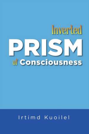 Inverted Prism of Consciousness de Irtimd Kuoilel