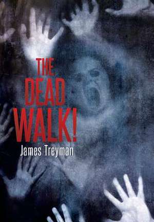 The Dead Walk! de James Treyman