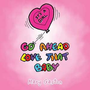 Go Ahead Love That Baby de Mary Gaston