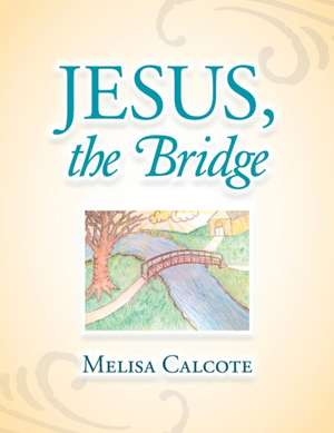 Jesus, the Bridge de Melisa Calcote