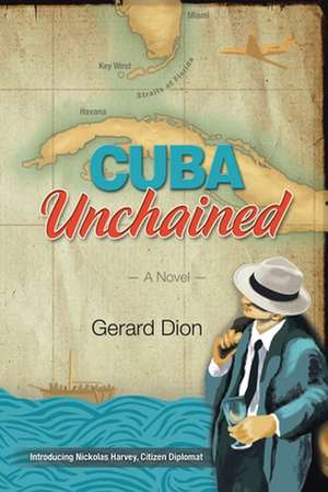 Cuba Unchained de Gerard Dion