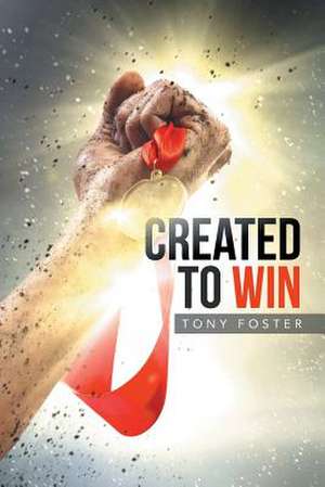 Created To Win de Tony Foster