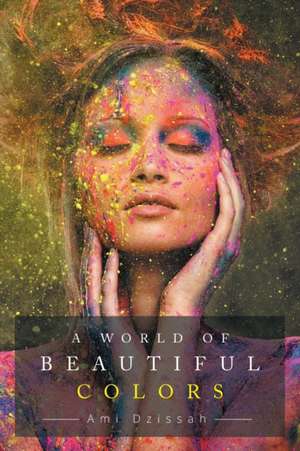 A World of Beautiful Colors de Ami Dzissah