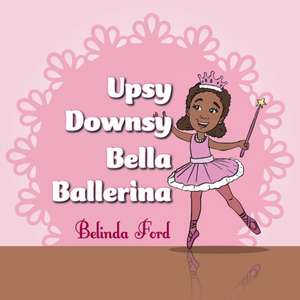 Upsy Downsy Bella Ballerina de Belinda Ford