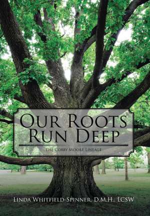 Our Roots Run Deep de D. M. H. LCSW Linda Whitfield-Spinner