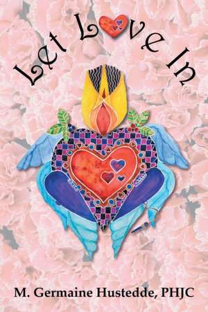 Let Love In de M. Germaine Hustedde Phjc