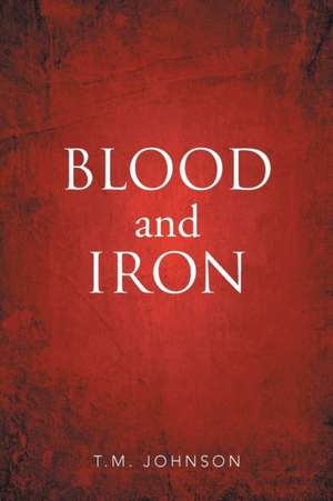 Blood and Iron de T. M. Johnson