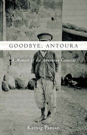 Goodbye, Antoura: A Memoir of the Armenian Genocide de Karnig Panian