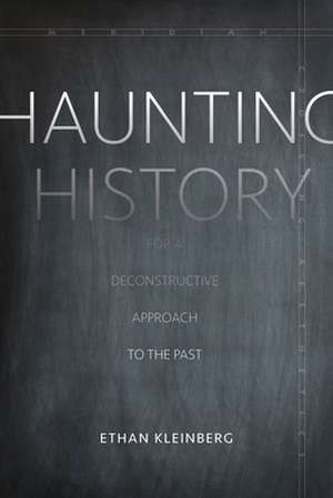 Haunting History – For a Deconstructive Approach to the Past de Ethan Kleinberg