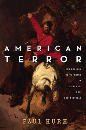 American Terror – The Feeling of Thinking in Edwards, Poe, and Melville de Paul Hurh