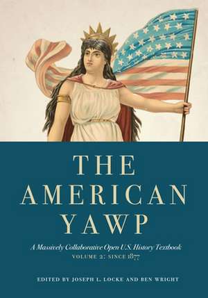 The American Yawp – A Massively Collaborative Open U.S. History Textbook, Vol. 2: Since 1877 de Joseph L. Locke