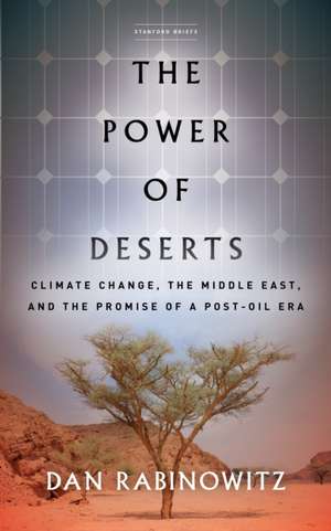 The Power of Deserts – Climate Change, the Middle East, and the Promise of a Post–Oil Era de Dan Rabinowitz